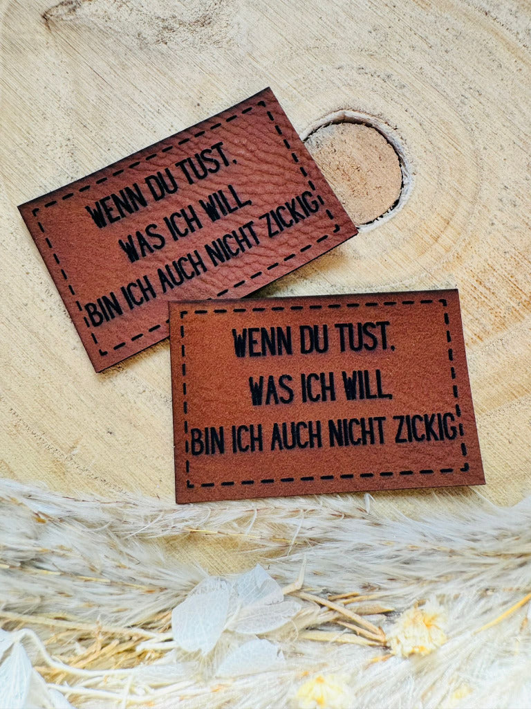 superweiches braunes Kunstlederlabel mit dem Spruch Wenn Du tust, was ich will, bin ich auch nicht zickig